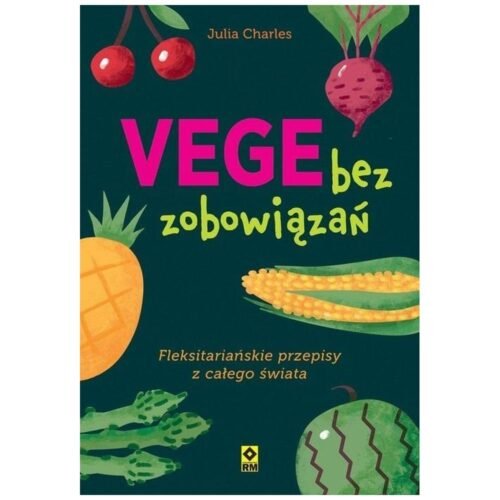 Vege bez zobowiązań. Fleksitariańskie przepisy...
