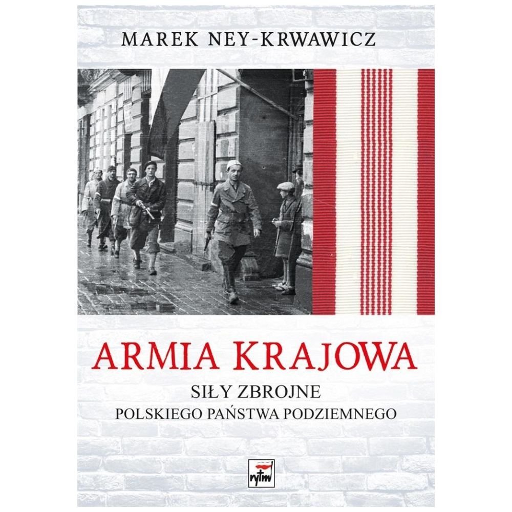 Armia Krajowa. Siły zbrojne Polskiego Państwa..