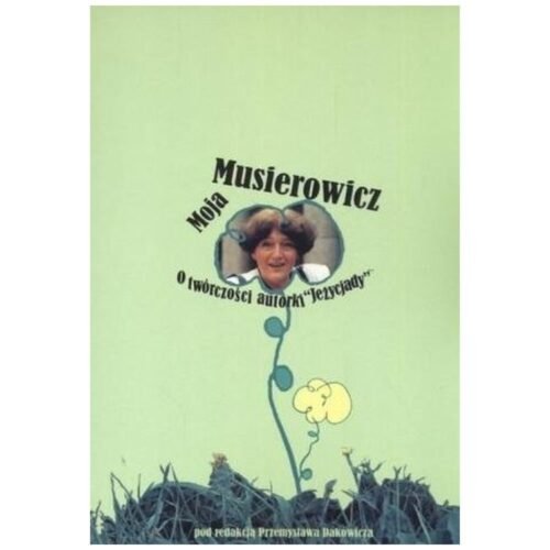 Moja Musierowicz. O twórczości autorki Jeżycjady