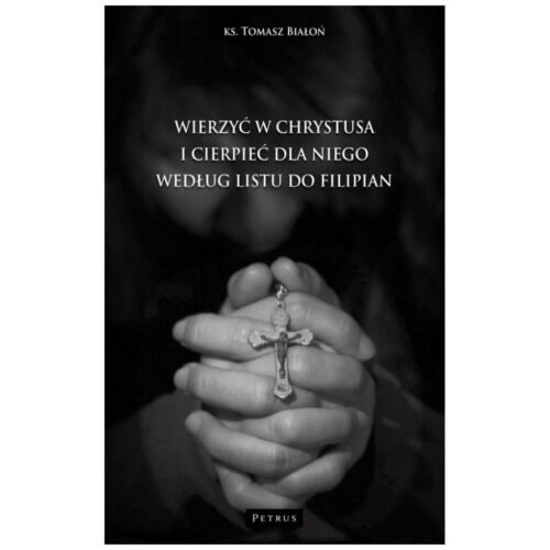 Wierzyć w Chrystusa i cierpieć dla niego