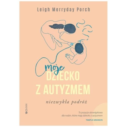 Moje dziecko z autyzmem. Niezwykła podróż