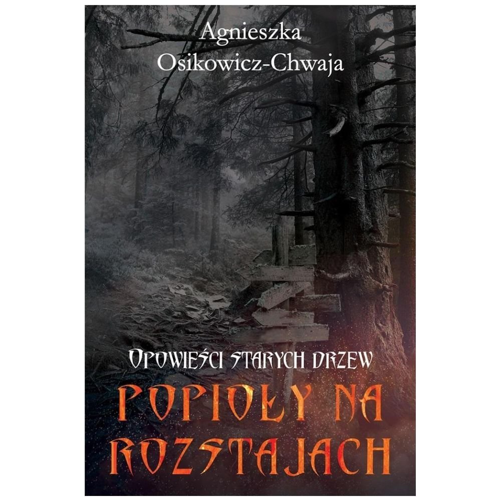 Opowieści starych drzew T.3 Popioły na rozstajach
