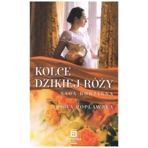 Saga rodzinna T.3 Kolce dzikiej róży