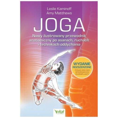 Joga. Nowy ilustrowany przewodnik anatomiczny...