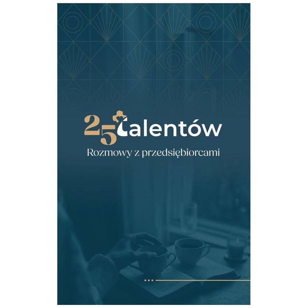 25 talentów. Rozmowy z przedsiębiorcami