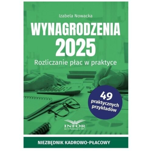 Wynagrodzenia 2025. Rozliczenia płac w praktyce