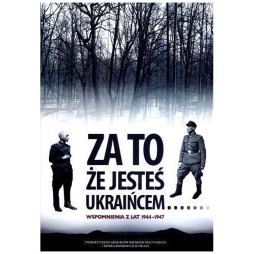 Za to, że jesteś Ukraińcem... Wspomnienia...