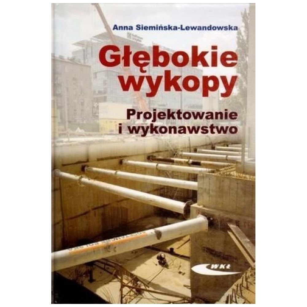 Głębokie wykopy. Projektowanie i wykonawstwo