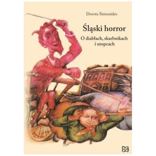 Śląski horror. O diabłach, skarbnikach i utopcach