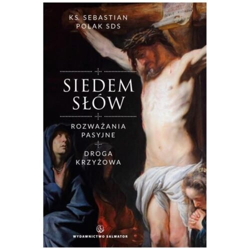 Siedem słów. Rozważania pasyjne. Droga krzyżowa