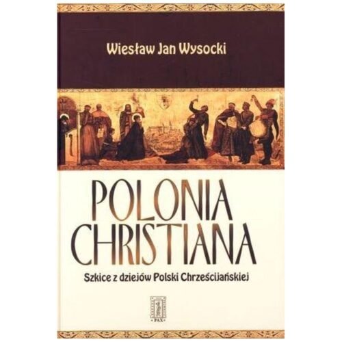 Polonia Christiana. Szkice z dziejów Polski