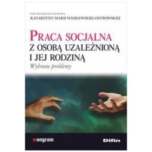 Praca socjalna z osobą uzależnioną i jej rodziną