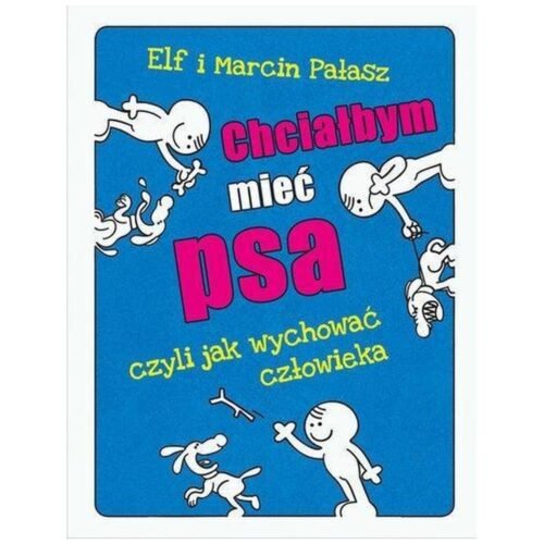 Chciałbym mieć psa czyli jak wychować człowieka