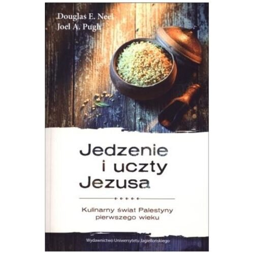 Jedzenie i uczty Jezusa. Kulinarny świat Palestyny