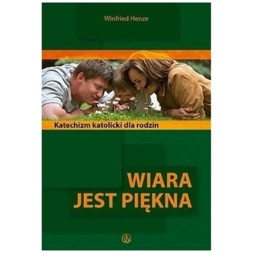 Wiara jest piękna. Katolicki katechizm dla rodzin