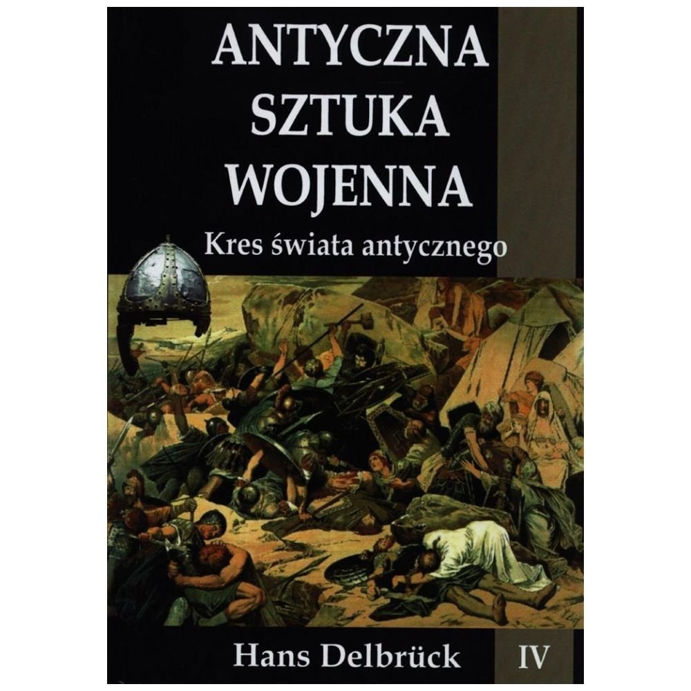 Antyczna sztuka wojenna. Tom 4. Kres świata...TW