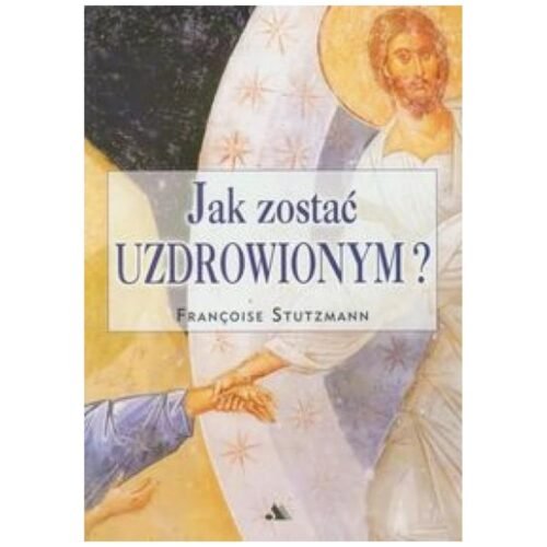 Jak zostać uzdrowionym?