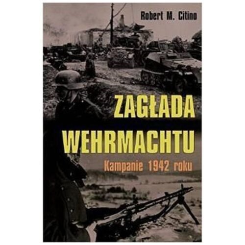 Zagłada Wehrmachtu. Kampanie 1942 roku