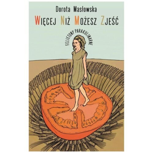 Więcej niż możesz zjeść. Felietony parakulinarne