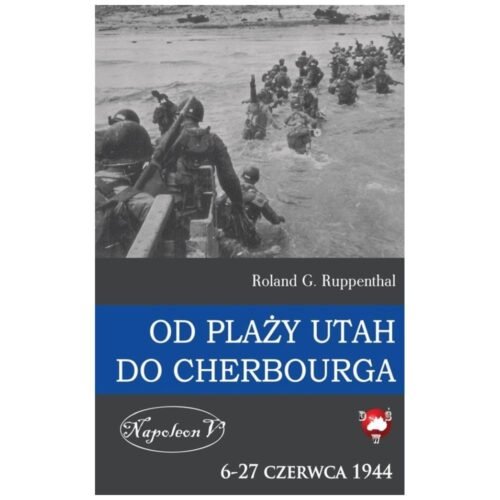 Od plaży Utah do Cherbourga. 6-27 czerwca 1944