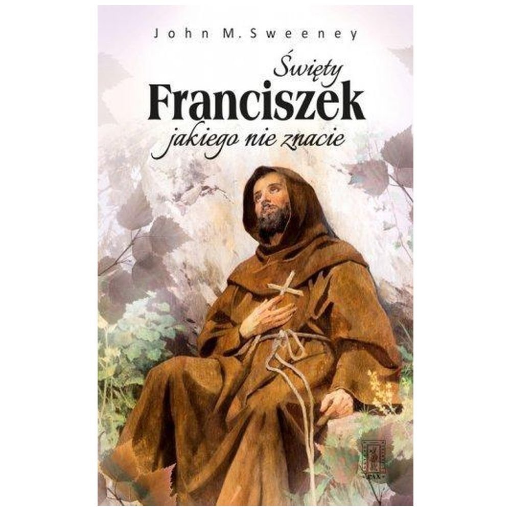 Święty Franciszek jakiego nie znacie