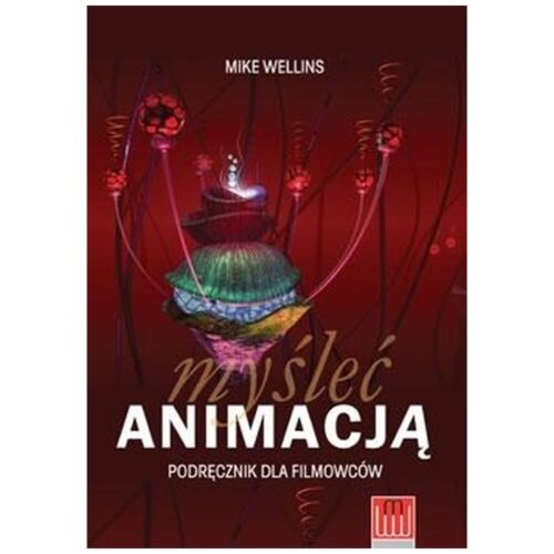 Myśleć animacją. Podręcznik dla filmowców