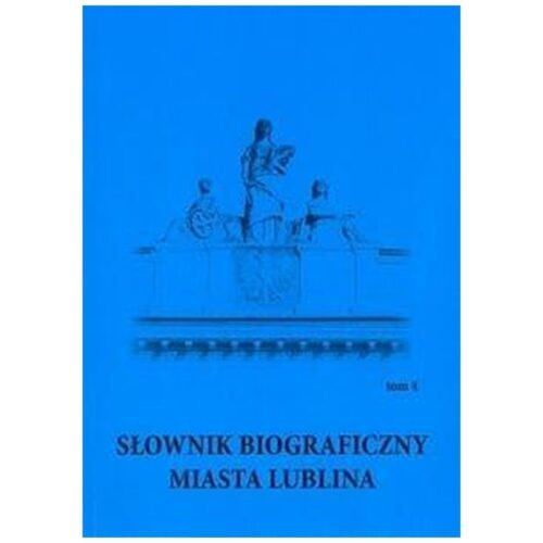 Słownik biograficzny miasta Lublina T.4