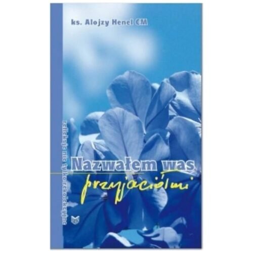 Nazwałem Was przyjaciółmi