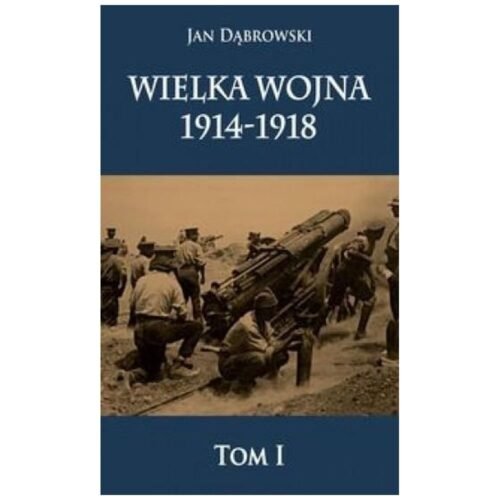 Wielka Wojna 1914-1918 T.1