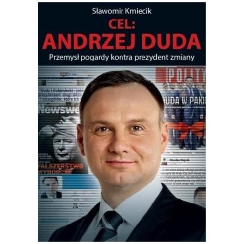 Cel: Andrzej Duda. Przemysł pogardy kontra...