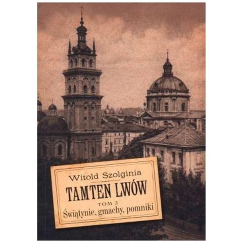 Tamten Lwów T.3 Świątynie, gmachy, pomniki