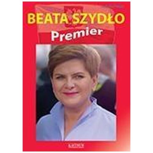 Beata Szydło. Premier