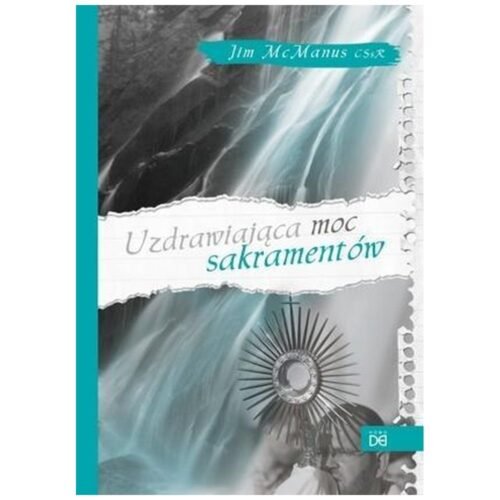 Uzdrawiająca moc sakramentów