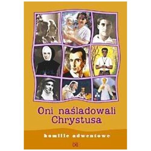 Oni naśladowali Chrystusa. Homilie adwentowe