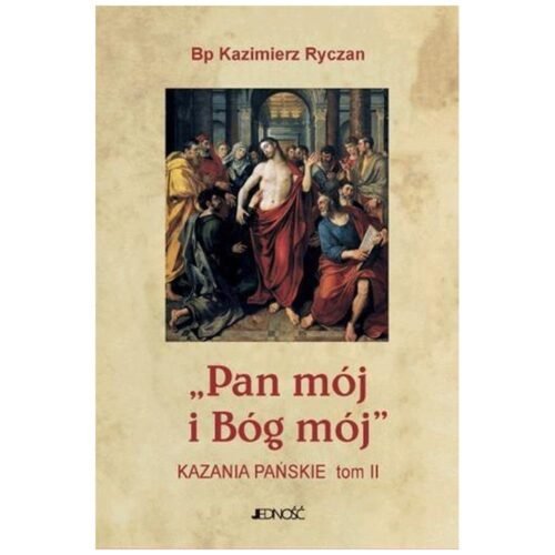 Pan mój i Bóg mój. Kazania Pańskie T.2