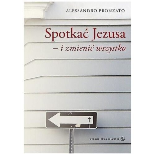 Spotkać Jezusa i zmienić wszystko