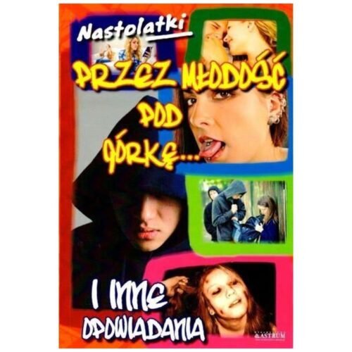 Nastolatki. Przez młodość pod górkę...i inne...