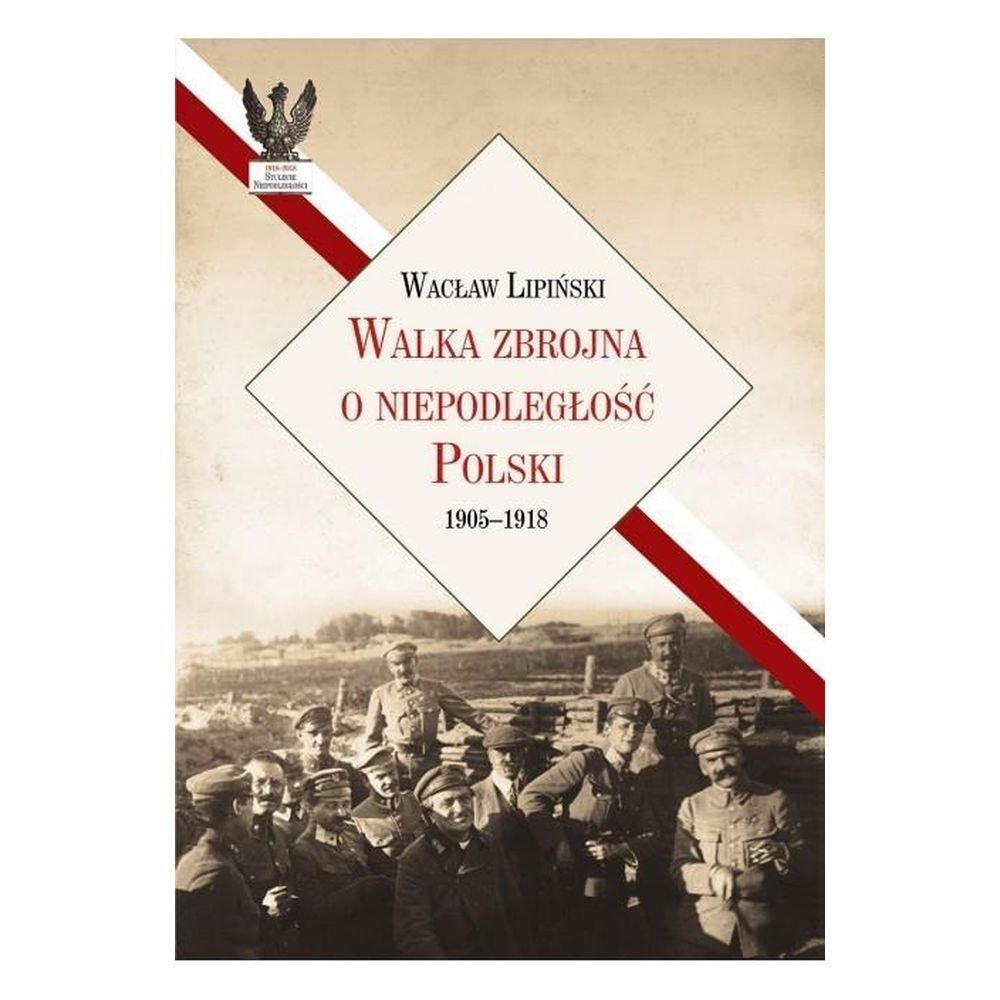 Walka zbrojna o niepodległość Polski 1905-1918