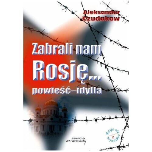 Zabrali nam Rosję... powieść-idylla