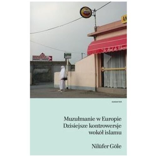 Muzułmanie w Europie. Dzisiejsze kontrowersje...