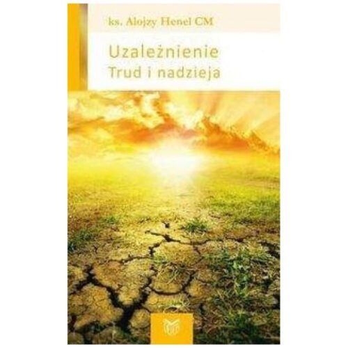 Uzależnienie. Trud i nadzieja