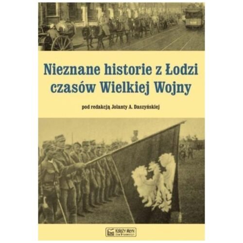 Nieznane historie z Łodzi czasów Wielkiej Wojny