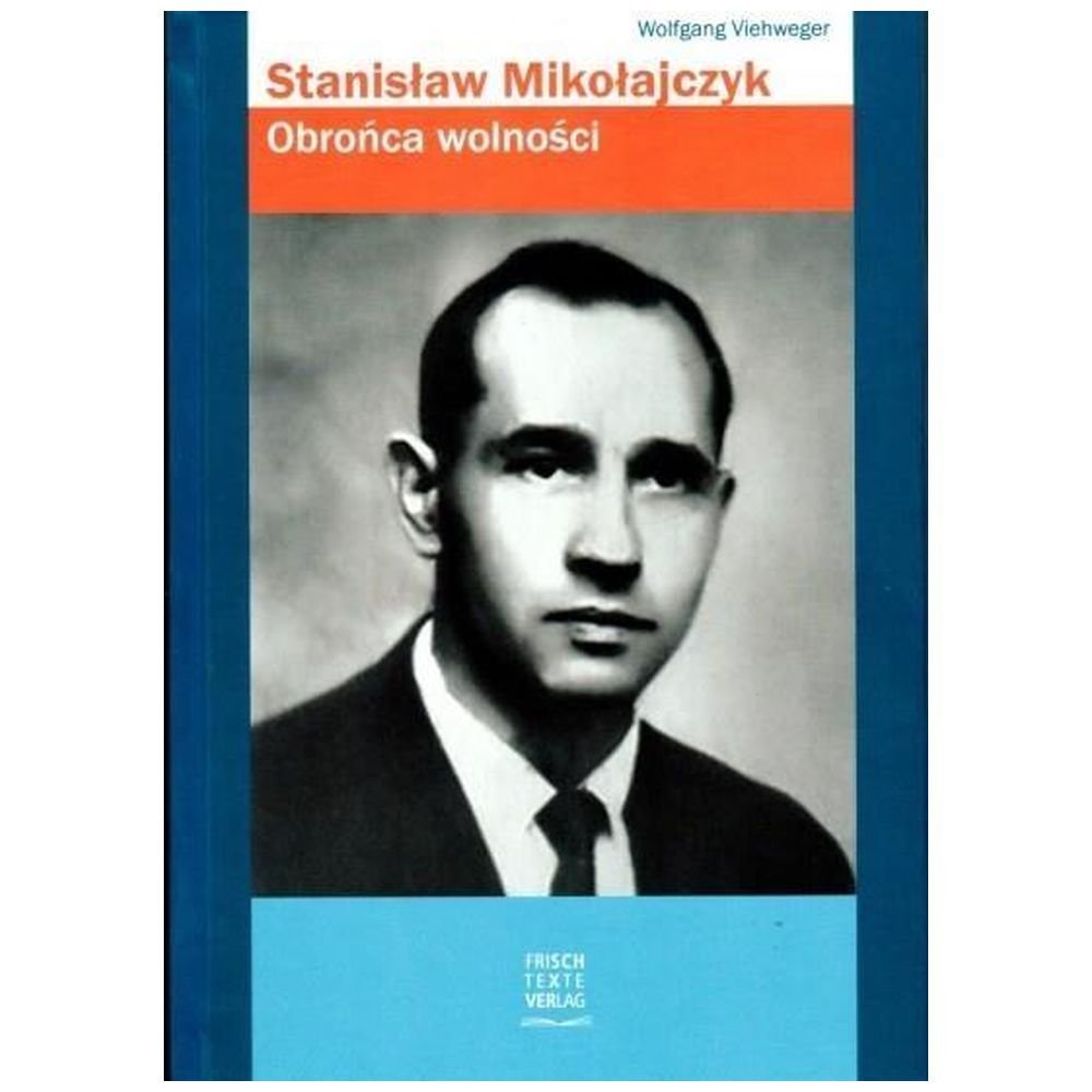 Stanisław Mikołajczyk. Obrońca wolności