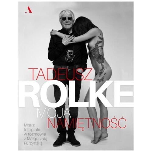 Tadeusz Rolke. Moja namiętność