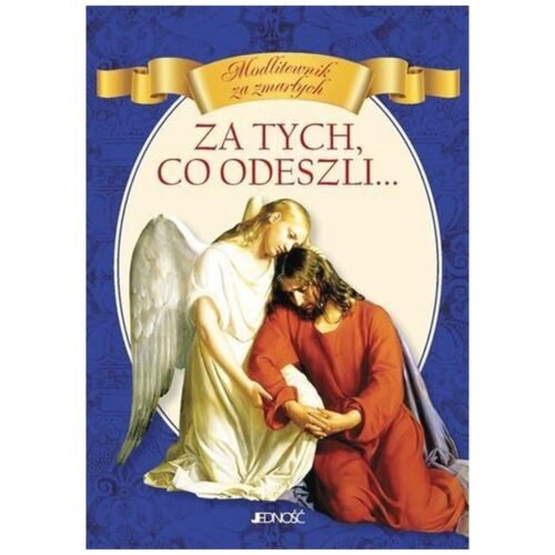 Za tych, co odeszli... Modlitewnik za zmarłych