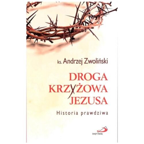 Droga Krzyżowa Jezusa. Historia prawdziwa