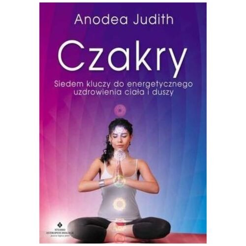 Czakry. Siedem kluczy do energetycznego uzdrow.