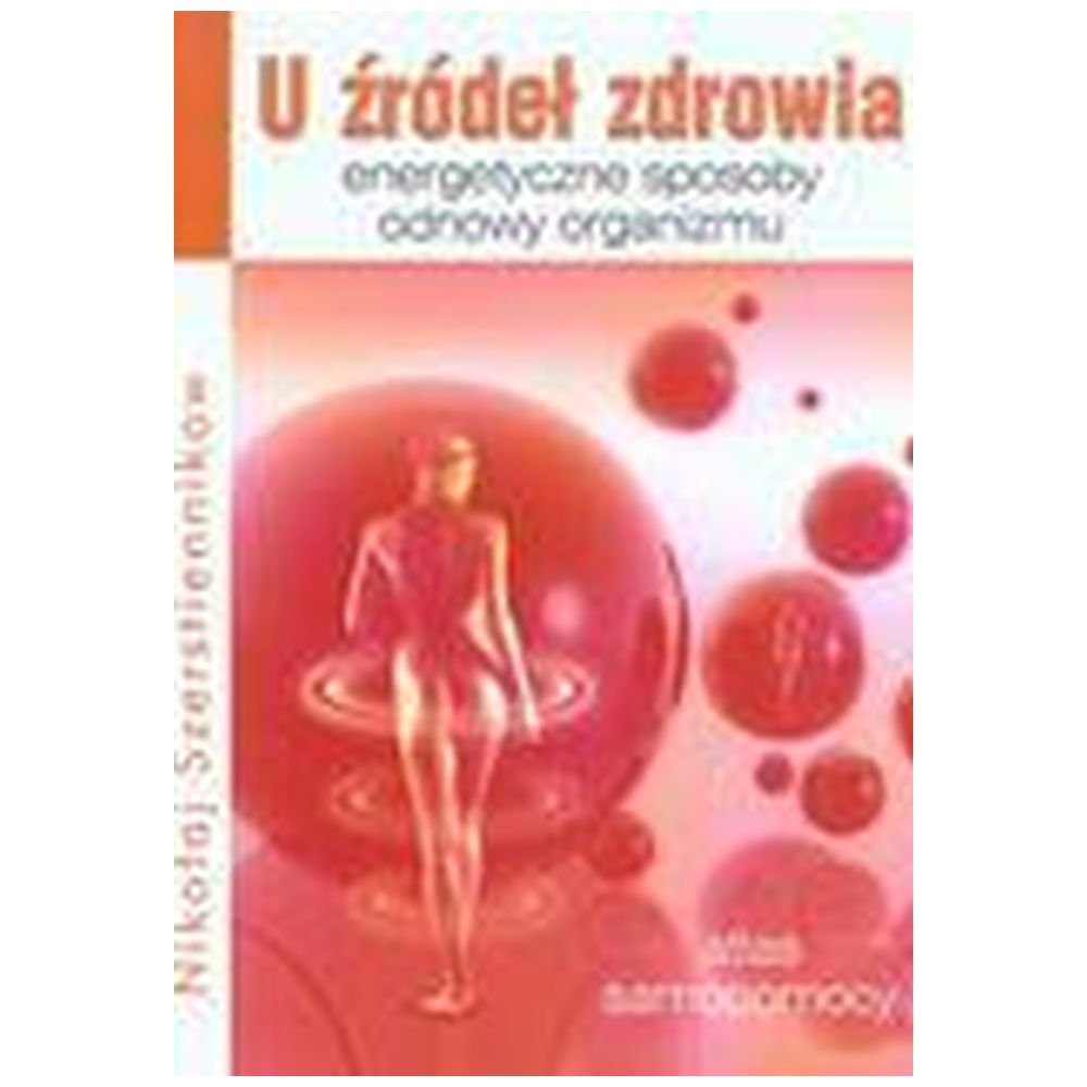 U źródeł zdrowia. Energetyczne sposoby odnowy...