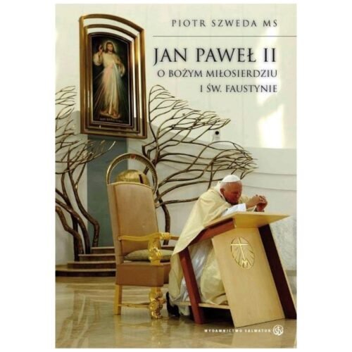 Jan Paweł II o Bożym Miłosierdziu i św. Faustynie