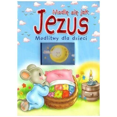 Modlę się jak Jezus. Modlitwy dla dzieci